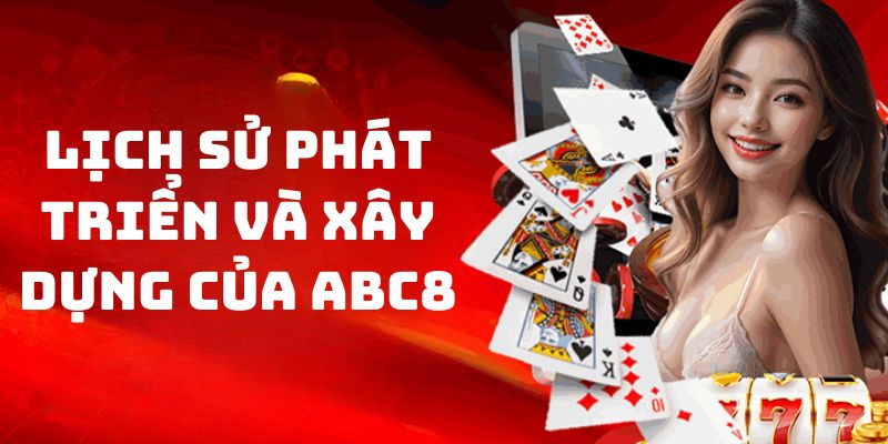 Quá trình gây dựng của nhà cái ABC8